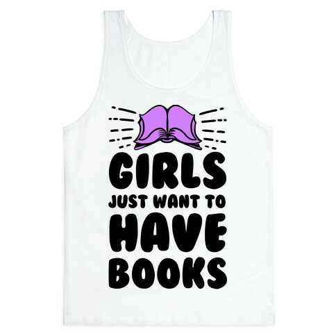 Girls Just Want to Have Books Tank Top