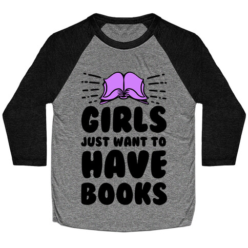 Girls Just Want to Have Books Baseball Tee