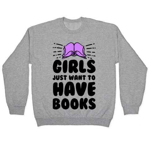 Girls Just Want to Have Books Pullover