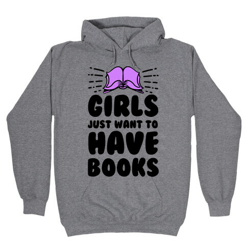 Girls Just Want to Have Books Hooded Sweatshirt
