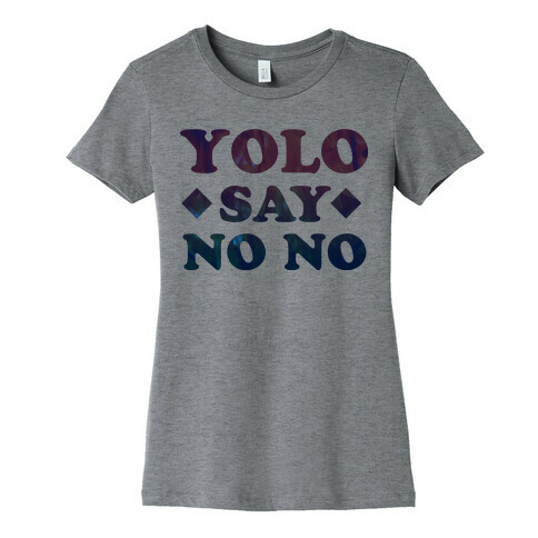 Yolo Say No No Womens T-Shirt