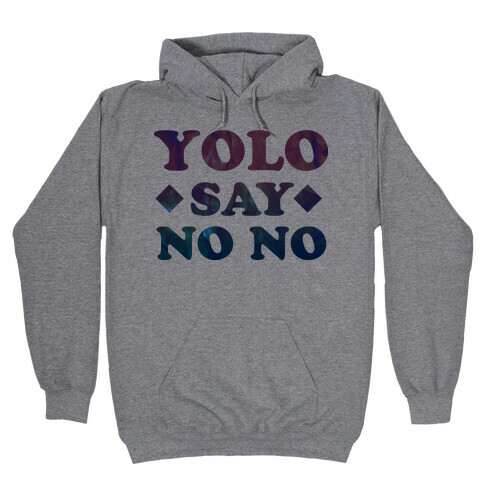 Yolo Say No No Hooded Sweatshirt