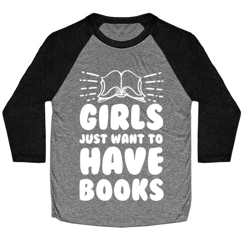 Girls Just Want to Have Books Baseball Tee