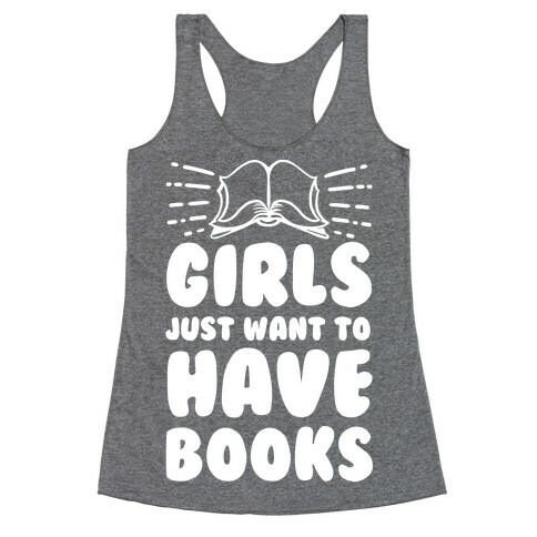 Girls Just Want to Have Books Racerback Tank Top