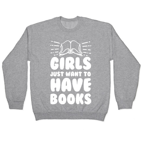 Girls Just Want to Have Books Pullover