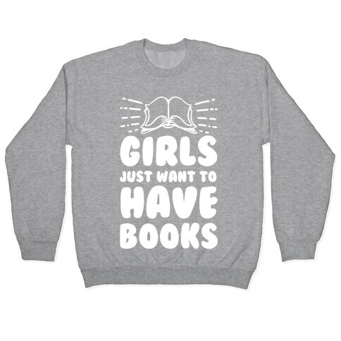 Girls Just Want to Have Books Pullover