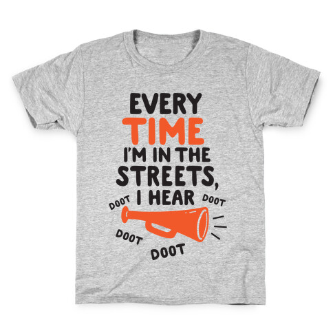 Every Time I'm In The Streets, I Hear Doot Doot Doot Doot Kids T-Shirt