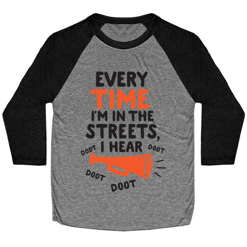 Every Time I'm In The Streets, I Hear Doot Doot Doot Doot Baseball Tee