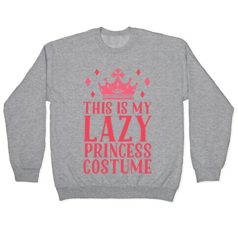 This Is My Lazy Princess Costume Pullover