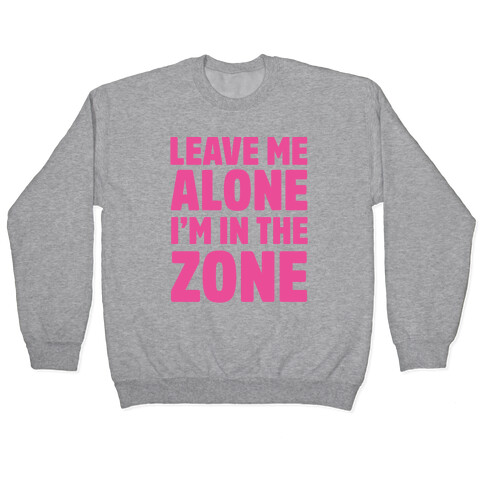 Leave Me Alone I'm In The Zone Pullover