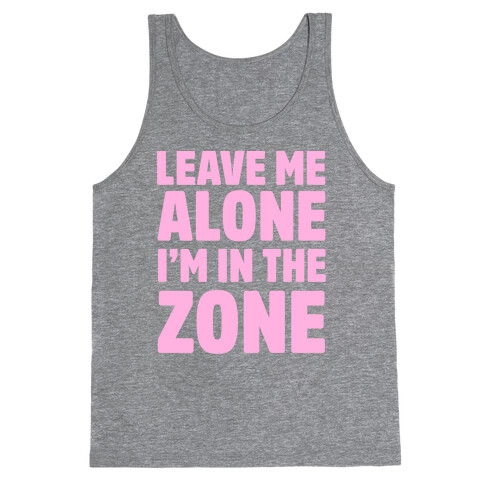 Leave Me Alone I'm In The Zone Tank Top