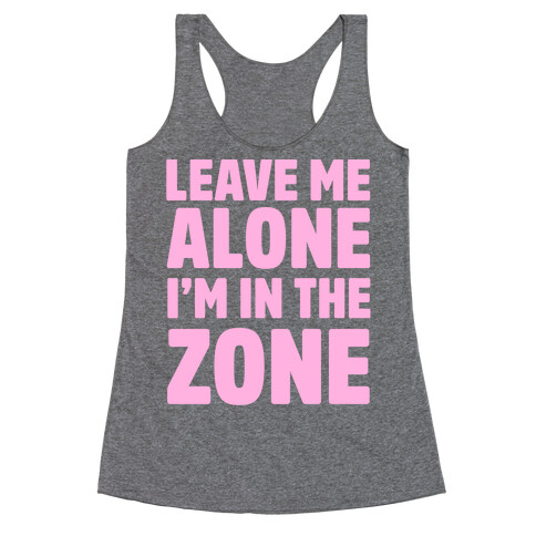 Leave Me Alone I'm In The Zone Racerback Tank Top