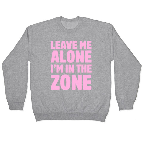 Leave Me Alone I'm In The Zone Pullover