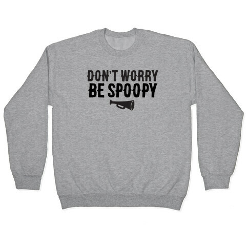 Don't Worry Be Spoopy Pullover