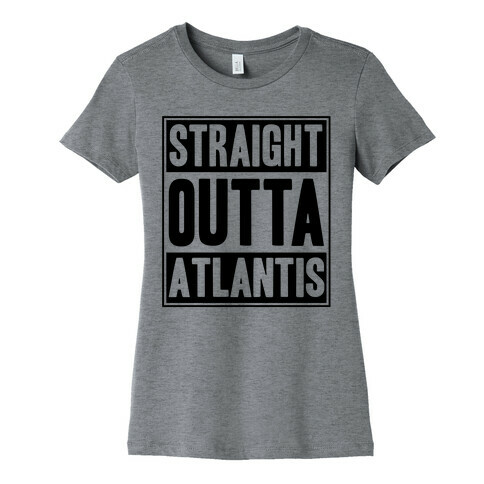 Straight Outta Atlantis Womens T-Shirt