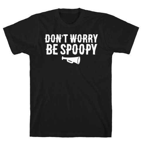 Don't Worry Be Spoopy T-Shirt