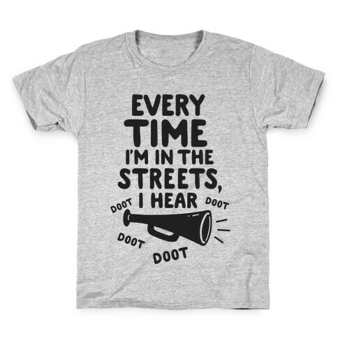 Every Time I'm In The Streets, I Hear Doot Doot Doot Doot Kids T-Shirt