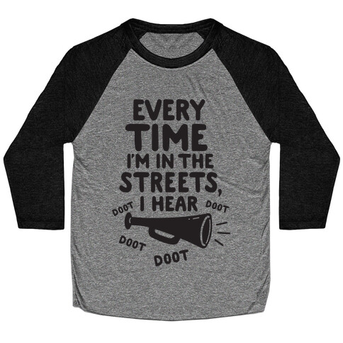 Every Time I'm In The Streets, I Hear Doot Doot Doot Doot Baseball Tee