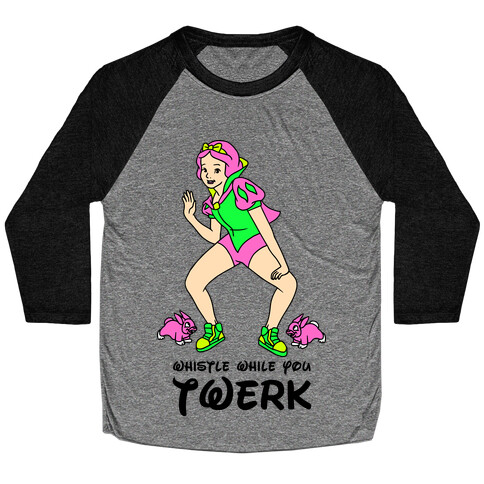 Whistle While You Twerk Baseball Tee