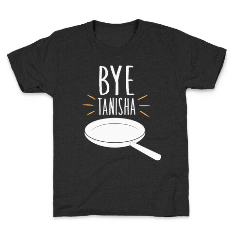 Bye Tanisha Kids T-Shirt