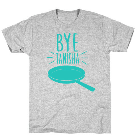 Bye Tanisha T-Shirt