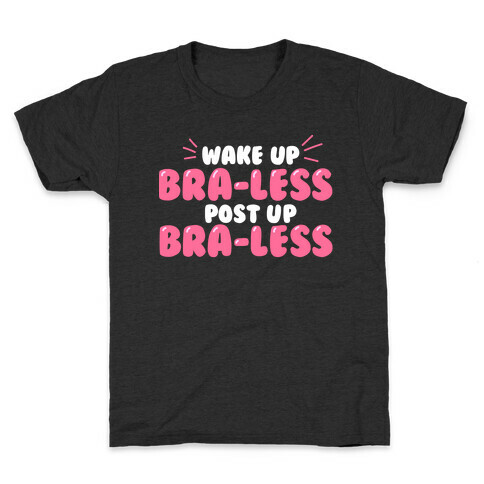 Wake Up, Bra-less, Post Up, Bra-less Kids T-Shirt
