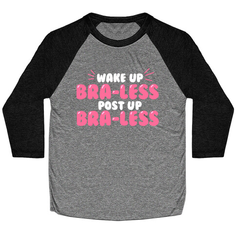 Wake Up, Bra-less, Post Up, Bra-less Baseball Tee