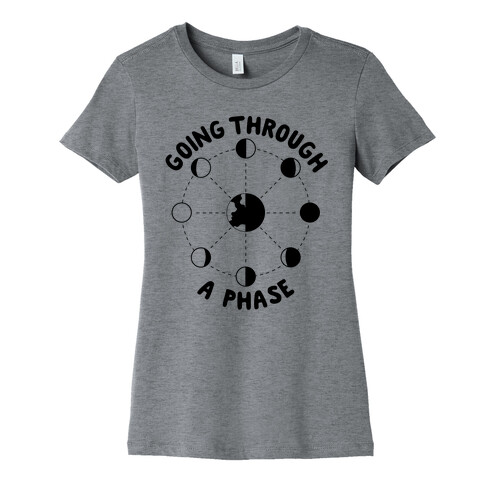 Going Through A Phase Womens T-Shirt