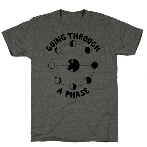 Going Through A Phase T-Shirt