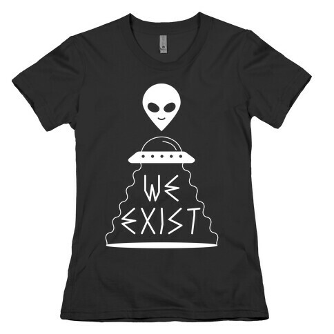 We Exist Womens T-Shirt