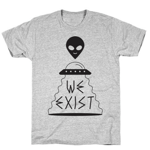 We Exist T-Shirt