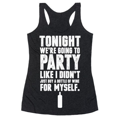 Tonight We're Going To Party Like I Didn't Just Buy A Bottle Of Wine For Myself Racerback Tank Top