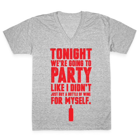 Tonight We're Going To Party Like I Didn't Just Buy A Bottle Of Wine For Myself V-Neck Tee Shirt