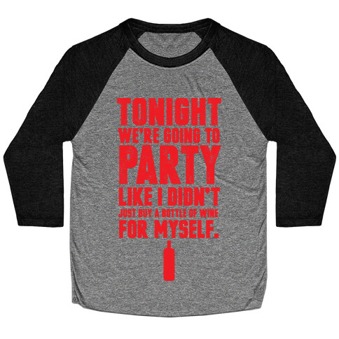 Tonight We're Going To Party Like I Didn't Just Buy A Bottle Of Wine For Myself Baseball Tee