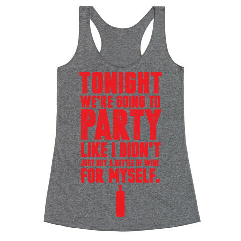 Tonight We're Going To Party Like I Didn't Just Buy A Bottle Of Wine For Myself Racerback Tank Top