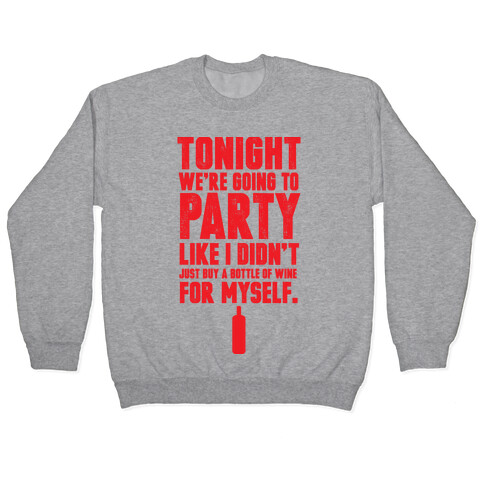 Tonight We're Going To Party Like I Didn't Just Buy A Bottle Of Wine For Myself Pullover