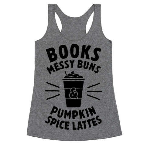 Books, Messy Buns, and Pumpkin Spice Lattes Racerback Tank Top