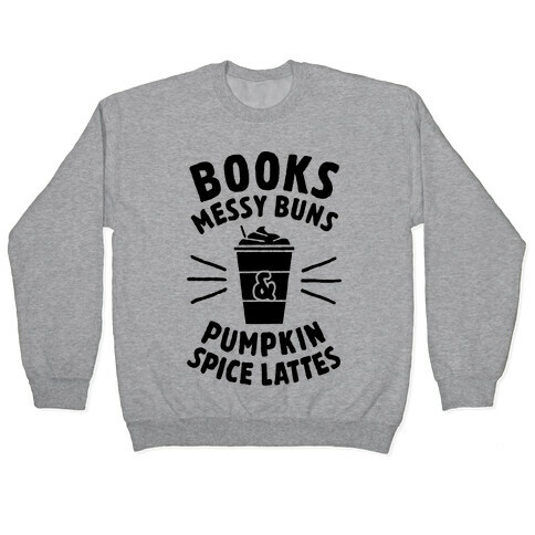 Books, Messy Buns, and Pumpkin Spice Lattes Pullover