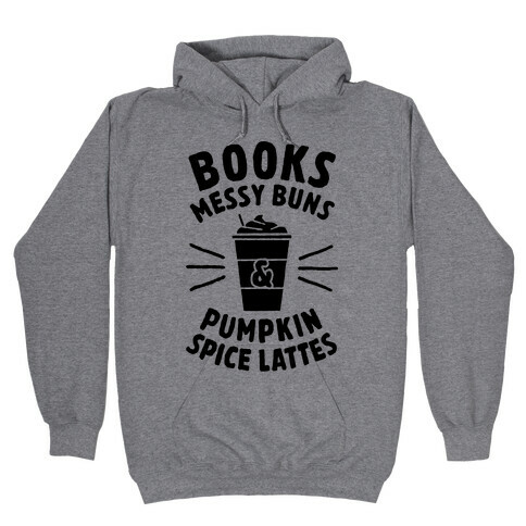Books, Messy Buns, and Pumpkin Spice Lattes Hooded Sweatshirt