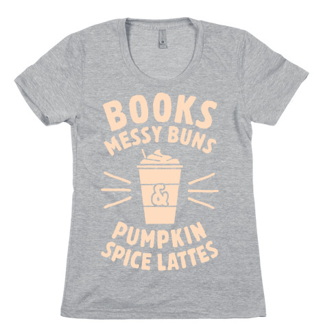 Books, Messy Buns, and Pumpkin Spice Lattes Womens T-Shirt