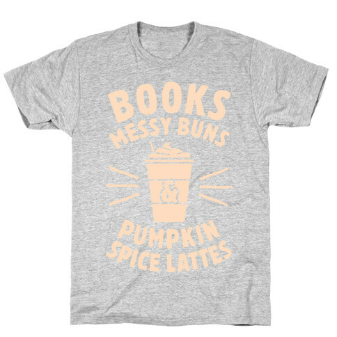 Books, Messy Buns, and Pumpkin Spice Lattes T-Shirt