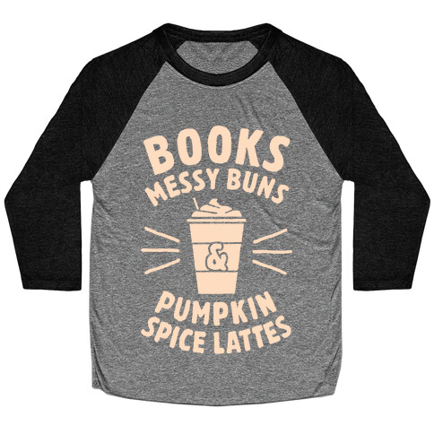 Books, Messy Buns, and Pumpkin Spice Lattes Baseball Tee
