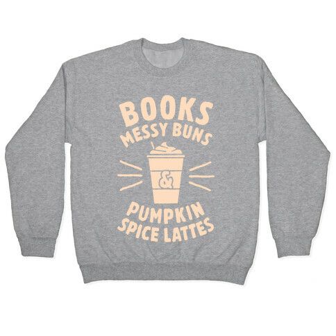 Books, Messy Buns, and Pumpkin Spice Lattes Pullover