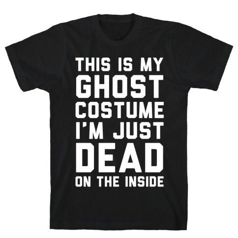 This Is My Ghost Costume I'm Just Dead On The Inside T-Shirt