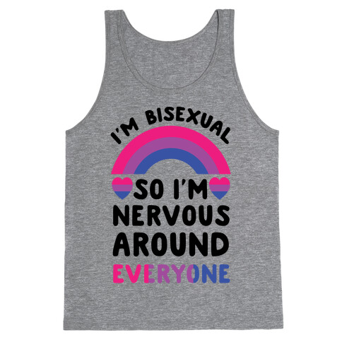 I'm Bisexual So I'm Nervous Around Everyone Tank Top