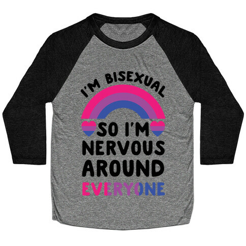 I'm Bisexual So I'm Nervous Around Everyone Baseball Tee