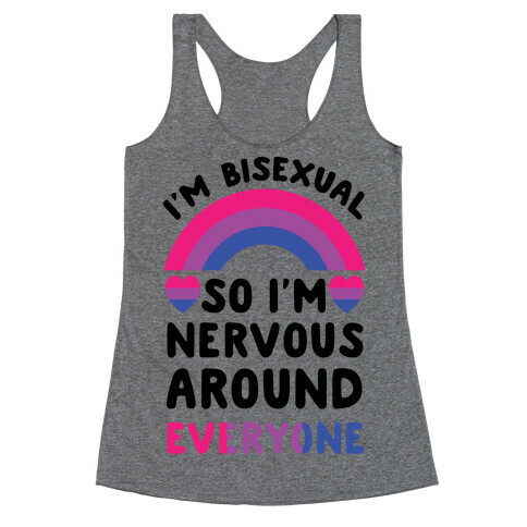 I'm Bisexual So I'm Nervous Around Everyone Racerback Tank Top