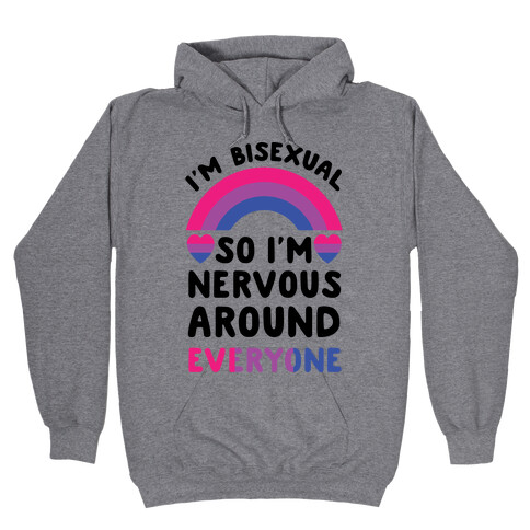 I'm Bisexual So I'm Nervous Around Everyone Hooded Sweatshirt