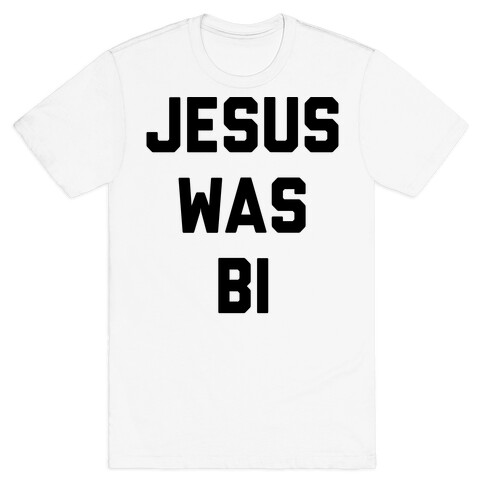 Jesus Was Bi T-Shirt