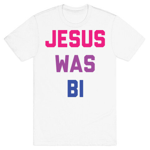 Jesus Was Bi T-Shirt